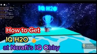 How to Get IQ H2O 🏅 at Ncrafts IQ Obby [upl. by Ssirk442]