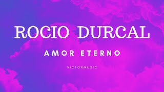 ROCIO DURCAL  AMOR ETERNO LETRA [upl. by Cailean]