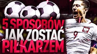 5 SPOSOBÓW jak zostać PIŁKARZEM [upl. by Anahsak]