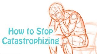 Catastrophizing How to Stop Making Yourself Depressed and Anxious Cognitive Distortion Skill 6 [upl. by Leibrag]