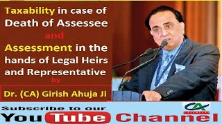 Taxability in case of Death of Assessee amp Assessment in the hands of Legal Heirs amp Representative [upl. by Hcirteid]