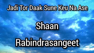 Jodi Tor Daak Shune Keo Na Aase Tobe Ekla Cholo Re  Shaan  Rabindra Sangeet [upl. by Hughie921]