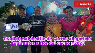 Tradicional desfile de carros alegóricos Aspirantes a flor del cacao 2023 Comalcalco Tabasco 🎉🎉 [upl. by Balduin543]