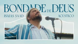 ISAIAS SAAD  BONDADE DE DEUS ACÚSTICO [upl. by Syhr841]