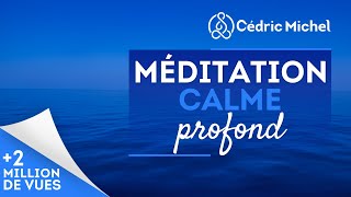 Méditation guidée vers le calme profond 🎧🎙 Cédric Michel [upl. by Patin769]