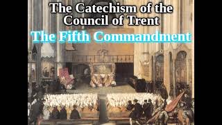 Roman Catechism 3044 The Fifth Commandment The Catechism of The Council of Trent [upl. by Griz]