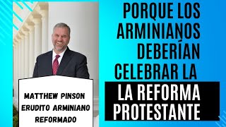 Porque los Arminianos deberían celebrar la Reforma Protestante  Mettehw Pinson [upl. by Breena]