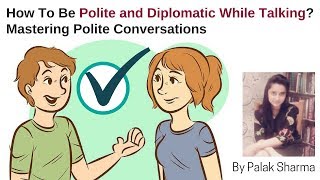 How To Be Polite and Diplomatic While Talking  Mastering Polite Conversations by Palak Sharma [upl. by Ahseiyk84]