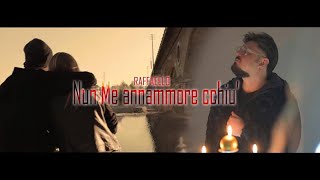 Raffaello  Nun Me Annammore Cchiu Video Ufficiale 2017 [upl. by Anaytat]