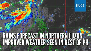 Rains forecast in Northern Luzon improved weather seen in rest of PH [upl. by Akemor355]