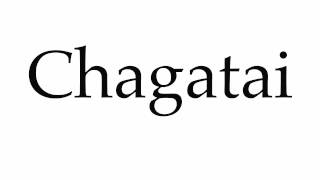 How to Pronounce Chagatai [upl. by Eiramrebma44]