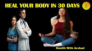 How to Change your Life in 30 days  Heal Yourself In 30 Days  Health Tips [upl. by Lrem739]