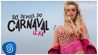 Lexa  Só Depois Do Carnaval Clipe Oficial [upl. by Sarchet]