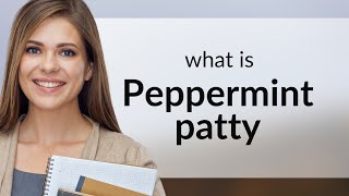 Understanding the Phrase quotPeppermint Pattyquot [upl. by Nrubliw]