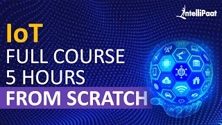 IoT Course  Learn IoT In 5 Hours  Internet Of Things  IoT Tutorial For Beginners  Intellipaat [upl. by Htebazila]