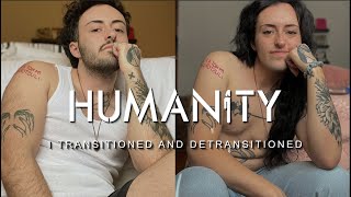 I Transitioned And Detransitioned  Humanity [upl. by Ahto734]