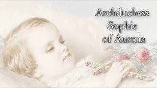 Archduchess Sophie of Austria the forgotten daughter of Empress Sisi [upl. by Fulviah]