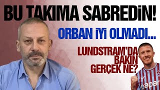 Lundstramda bakın gerçek ne Bu takıma sabredin Orban iyi ki olmadı [upl. by Aisitel849]