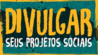 Como Divulgar Seus Projetos Sociais [upl. by Ruamaj855]