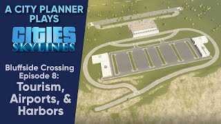 A City Planner Plays Cities Skylines Tourism Airports amp Harbors  Bluffside Crossing Ep 8 [upl. by Aoniak]