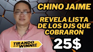 CHINO JAIME ENTREGA LA LISTA DE LOS DJS QUE HAN COBRADO 25 [upl. by Olpe305]