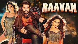 Jr NTRs New Released SOUTH INDIAN BLOCKBUSTER Hindi Dubbed Full Movie 4K RAAVAN  Raashi Khanna [upl. by Heger]