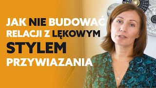 Jak pracować z lękowym stylem przywiązania [upl. by Mehala]