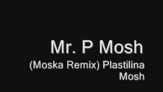 Mr P Mosh Moska Remix Plastilina Mosh [upl. by Mozza]