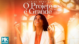 Elaine Martins  O Projeto é Grande Ao Vivo Clipe Oficial MK Music [upl. by Waters]