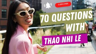 70 Questions with Thao Nhi Le  Thao Nhi Le [upl. by Morehouse]