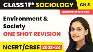 Class 11 Sociology Chapter 3  Environment and Society  One Shot Revision [upl. by Enelrak]