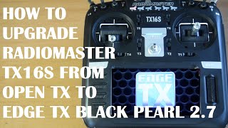 HOW To Upgrade From OpenTx To EdgeTX  On Radiomaster TX16S Radio Control  EdgeTX Black Pearl v27 [upl. by Jean603]