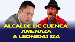 ALCALDE DE CUENCA CRISTIAN ZAMORA AMENAZA A LEONIDAS IZA [upl. by Trevlac]