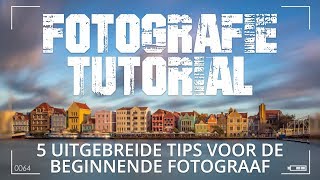 5 Uitgebreide fotografie tips voor beginnende fotografen [upl. by Trembly118]