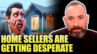 HOME SELLERS ARE GETTING DESPERATE [upl. by Aenel817]