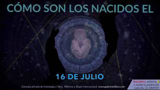 Cómo son los NACIDOS el 16 de Julio [upl. by Anestassia9]