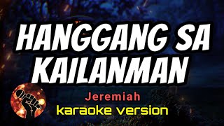 HANGGANG SA KAILANMAN  JEREMIAH karaoke version [upl. by Ahsened]