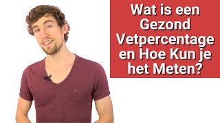 Wat is een Gezond Vetpercentage en Hoe Kun je het Meten [upl. by Eiramaliehs]