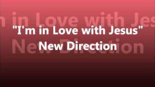 Im in Love with Jesus by New Direction [upl. by Arabella309]