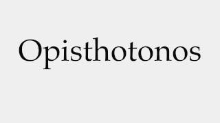 How to Pronounce Opisthotonos [upl. by Nedah]