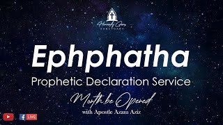 Ephphatha  PROPHETIC DECLARATION SERVICE  HGS with Apostle Azam Aziz [upl. by Anilos]