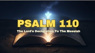 Psalm 110  The Lords Declaration to the Messiah  Bible Verses Explained [upl. by Annalla46]