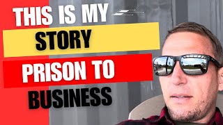 PRISON TO MY BUSINESS JOURNEY THIS IS MY STORY [upl. by Nahc]