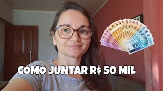 COMO JUNTAR R 50 MIL REAIS [upl. by Astra247]