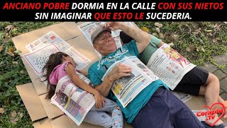 Anciano pobre dormia en la calle con sus nietos sin imaginar que esto le sucederia [upl. by Trilly993]