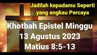 Matius 8513Pulanglah dan Jadilah Kepadamu seperti yang Engkau Percaya Khotbah Epistel 13082023 [upl. by Eddy]