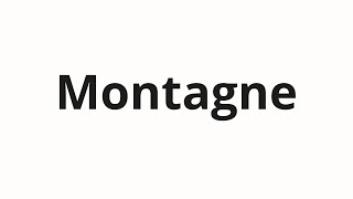 How to pronounce Montagne [upl. by Siseneg582]