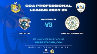 MATCH 36  GENO FC VS PAX OF NAGOA SC  GOA PRO LEAGUE 202425 [upl. by Fabiano]