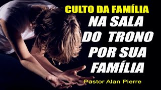 CULTO DA FAMÍLIA  NA SALA DO TRONO POR SUA FAMÍLIA [upl. by Ydnac]