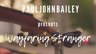 Wayfaring Stranger Cover by Paul John Bailey [upl. by Lednor711]